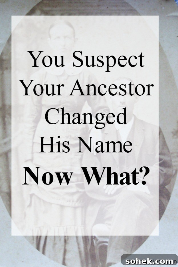 Old black and white photo with white box and black text reading You suspect your ancestor changed his name, Now what!